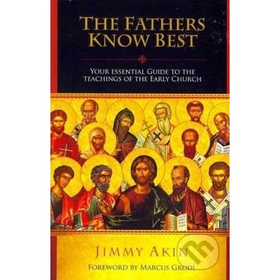 The Fathers Know Best - Jimmy Akin