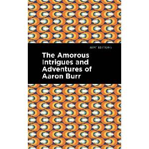 Amorous Intrigues and Adventures of Aaron Burr (ISBN: 9781513298665)