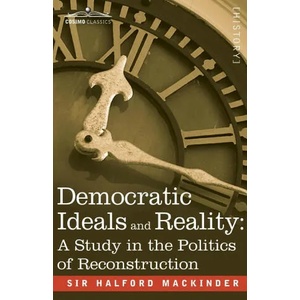 Democratic Ideals and Reality | Halford John Mackinder (ISBN: 9781945934988)