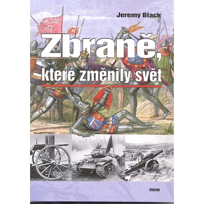 Zbraně, které změnily svět - Jeremy Black