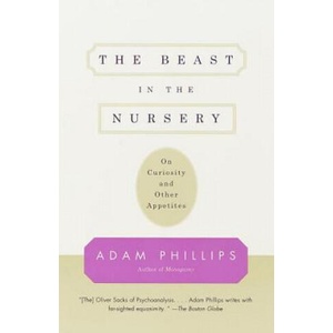 The Beast in the Nursery: On Curiosity and Other Appetites (ISBN: 9780375700477)