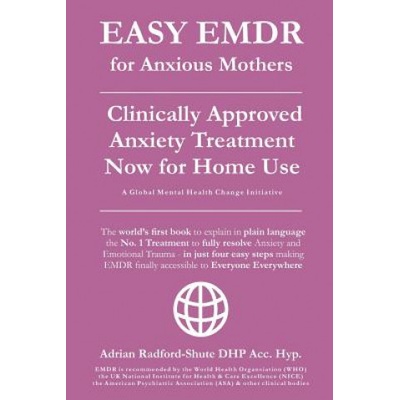 EASY EMDR for ANXIOUS MOTHERS: The Worlds No. 1 Clinically Approved Anxiety Treatment to resolve Emotional Trauma in Mothers is now available for Ho