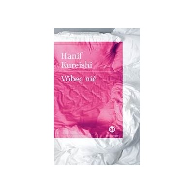 Vôbec nič Hanif Kureishi