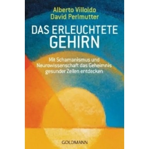 Das erleuchtete Gehirn | Alberto Villoldo, David Perlmutter, Andrea Panster (2011)