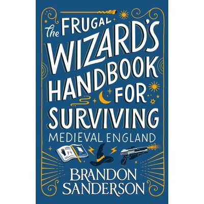The Frugal Wizard’s Handbook for Surviving Medieval England - Brandon Sanderson
