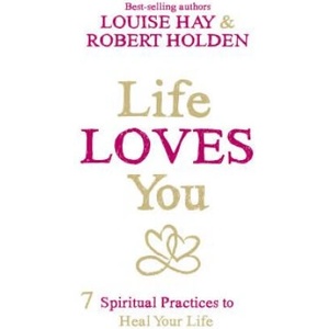 Life Loves You | Louise Hay, Robert Holden (ISBN: 9781401946166)