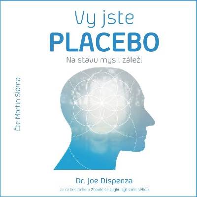 Vy jste placebo – Na stavu mysli záleží - Joe Dispenza