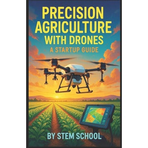 Precision Agriculture with Drones | STEM SCHOOL (ISBN: 9798261814641)
