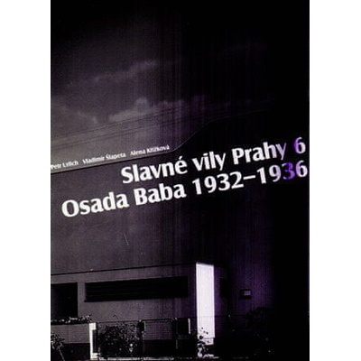Slavné stavby Prahy 6 – Osada Baba 1932-1936 - Alena Křížková, Vladimír Šlapeta, Petr Ulrich