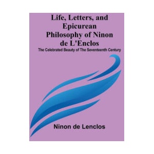 Life, Letters, and Epicurean Philosophy of Ninon de L'Enclos | Ninon de Lenclos (ISBN: 9789356904866)
