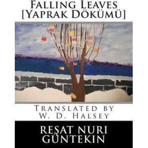 Falling Leaves [Yaprak Dokumu] | Resat Nuri Guntekin, W D Halsey (ISBN: 9781491073964)
