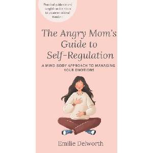 The Angry Mom's Guide to Self-Regulation (2023)