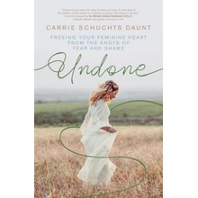 Undone: Freeing Your Feminine Heart from the Knots of Fear and Shame