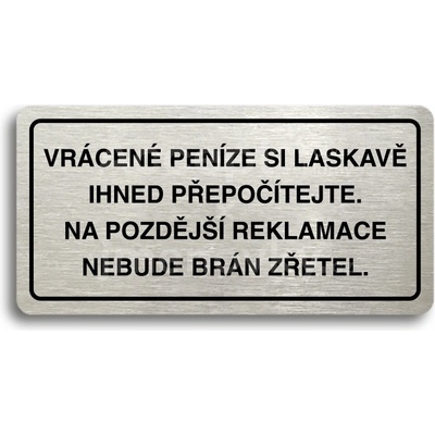 ACCEPT Piktogram VRÁCENE PENÍZE SI LASKAVĚ PŘEPOČÍTEJTE NA POZDĚJŠÍ REKLAMACE NEBUDE BRÁN ZŘETEL - stříbrná tabulka - černý tisk