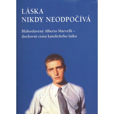 Láska nikdy neodpočívá - Blahoslavený Alberto Marvelli - duchovní cesta katolického laika