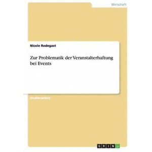 Zur Problematik der Veranstalterhaftung bei Events | Nicole Rodegast (ISBN: 9783656448310)