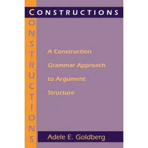 Constructions - A Construction Grammar Approach to Argument Structure | Adele Goldberg (ISBN: 9780226300863)