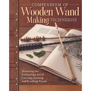 Compendium of Wooden Wand Making Techniques | Editors of Fox Chapel Publishing (ISBN: 9781497101692)
