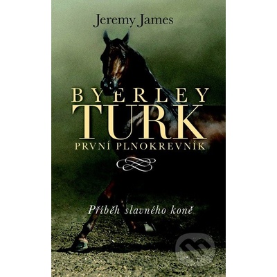 Byerley Turk - První plnokrevník - Jeremy James
