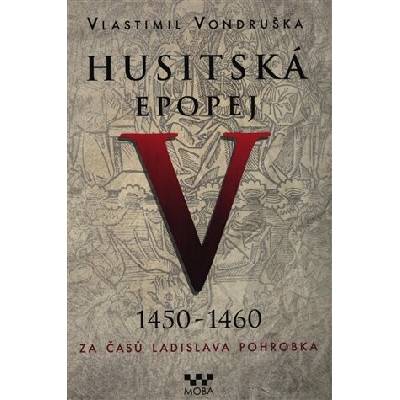 Husitská epopej V. 1450 -1460 - Za časů Ladislava Pohrobka - Vondruška Vlastimil
