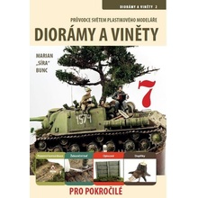 Průvodce světem plastikového modeláře 7 - Diorámata a viněty 2 pro pokročilé - Marian Síra Bunc