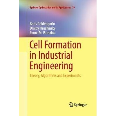 Cell Formation in Industrial Engineering - Goldengorin, Boris a Krushinsky, Dmitry a Pardalos, Panos M.