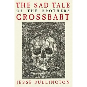 Sad Tale of the Brothers Grossbart | Jesse Bullington (ISBN: 9780316049344)