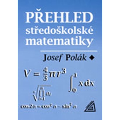Polák Josef - Přehled středoškolské matematiky - 10. vydání