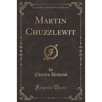 Martin Chuzzlewit Classic Reprint Dickens Charles