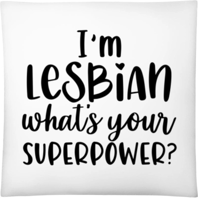 Darčeky PrintEQ Štvorcový Vankúš Som lesbička aká je tvoja superschopnosť? Biela 40x40