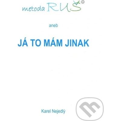 Nejedlý Karel: Metoda RUŠ aneb Já to mám jinak