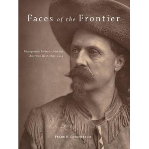 Faces of the Frontier: Photographic Portraits from the American West, 1845-1924 | Frank Henry Goodyear, Richard White, Maya E. Foo (ISBN: 9780806140827)