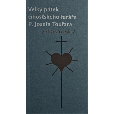 Velký pátek číhošťského faráře P. Josefa Toufara - Doležal, Miloš,Reynek, Bohuslav, Vázaná