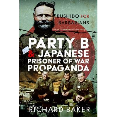 Party B and Japanese Prisoner of War Propaganda - Richard Baker – Hledejceny.cz
