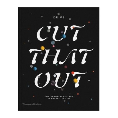 Cut That Out: Contemporary Collage in Graphic- DR.ME