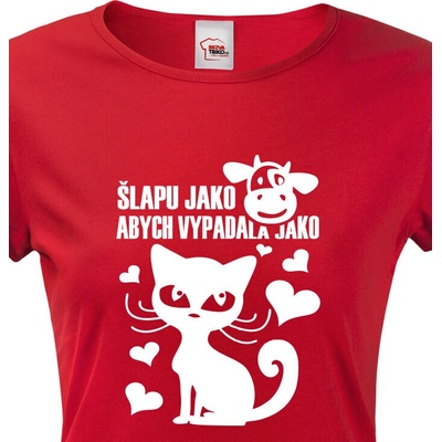 Dámské tričko Šlapu jako kráva abych vypadala jako kočka Červená