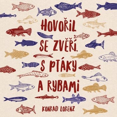 Hovořil se zvěří, s ptáky a rybami - Konrad Lorenz