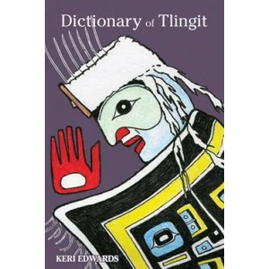 Dictionary of Tlingit | Keri Edwards, Anita Lafferty, John Marks (ISBN: 9780982578667)