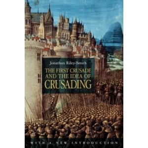 First Crusade and the Idea of Crusading 2nd Edition | Jonathan Riley-Smith (ISBN: 9780826439246)