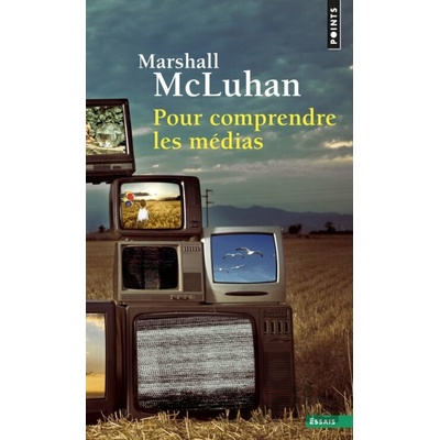 Pour comprendre les médias - Marshall McLuhan