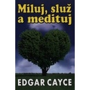 Miluj, služ a medituj Edgar Cayce