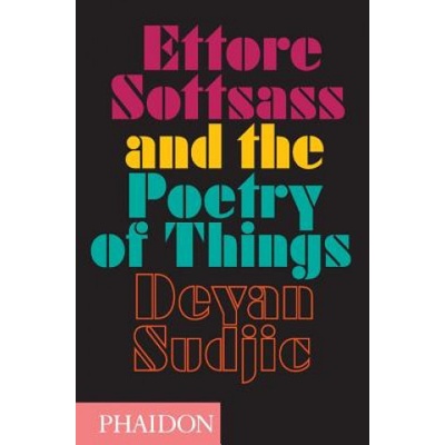 Ettore Sottsass and the Poetry of Things - Sudjic Deyan