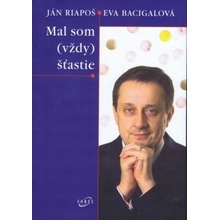 Mal som (vždy) šťastie - Ján Riapoš, Eva Bacigalová