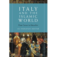 Italy and the Islamic World From Caesar to Mussolini - Humayun Akhtar Ali