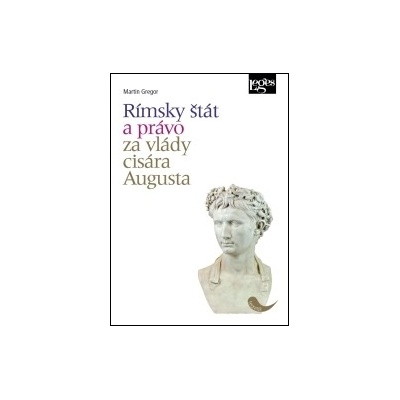 Rímsky štát a právo za vlády cisára Augusta - Martin Gregor