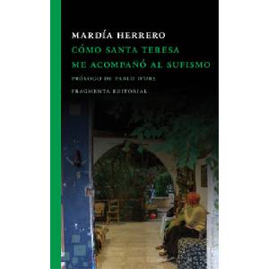 Cómo santa Teresa me acompa? ó al sufismo | Mardia Herrero, Pablo D'Ors (ISBN: 9788415518938)