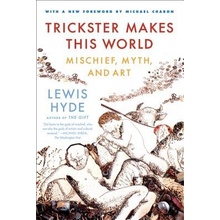 Trickster Makes This World: Mischief, Myth and Art Hyde LewisPaperback