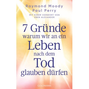 7 Gründe, warum wir an ein Leben nach dem Tod glauben dürfen | Paul Perry (ISBN: 9783442224036)