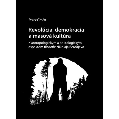 Revolucia, demokracia a masova kultrura - Peter Grečo