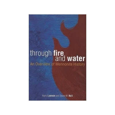 Through Fire and Water: An Overview of Mennonite History Loewen Harry Paperback